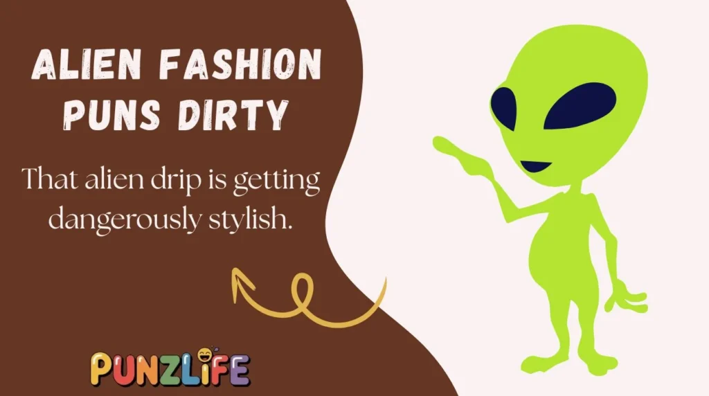 Alien Fashion Puns Dirty