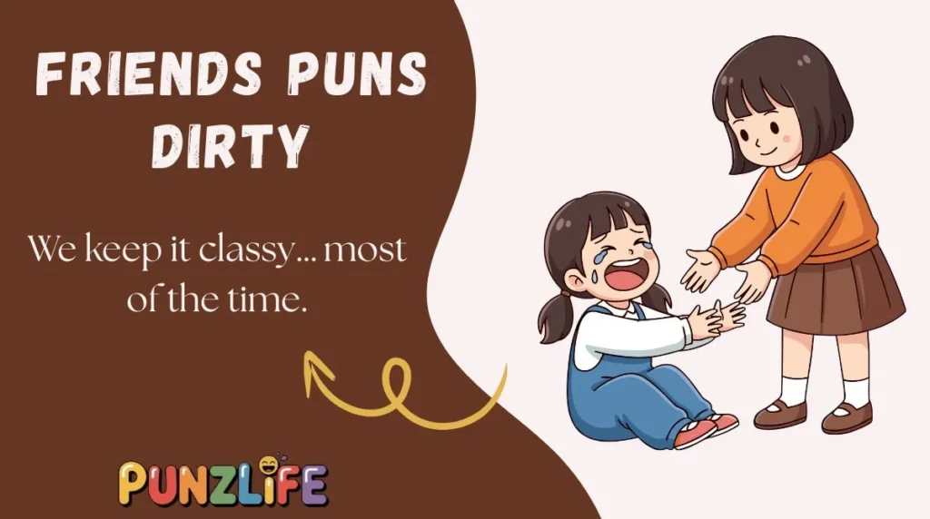 Friends Puns Dirty