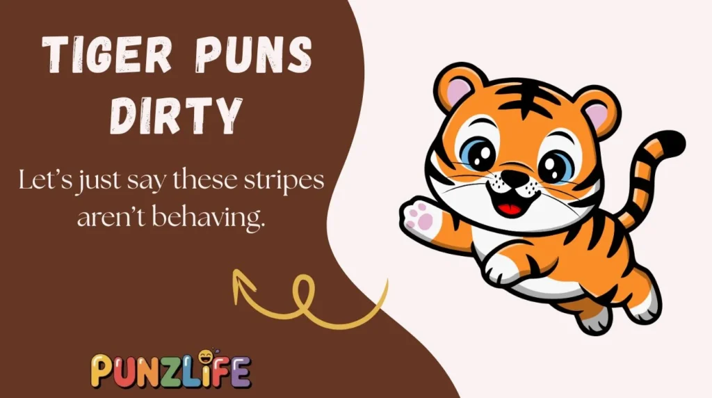 Tiger Puns Dirty