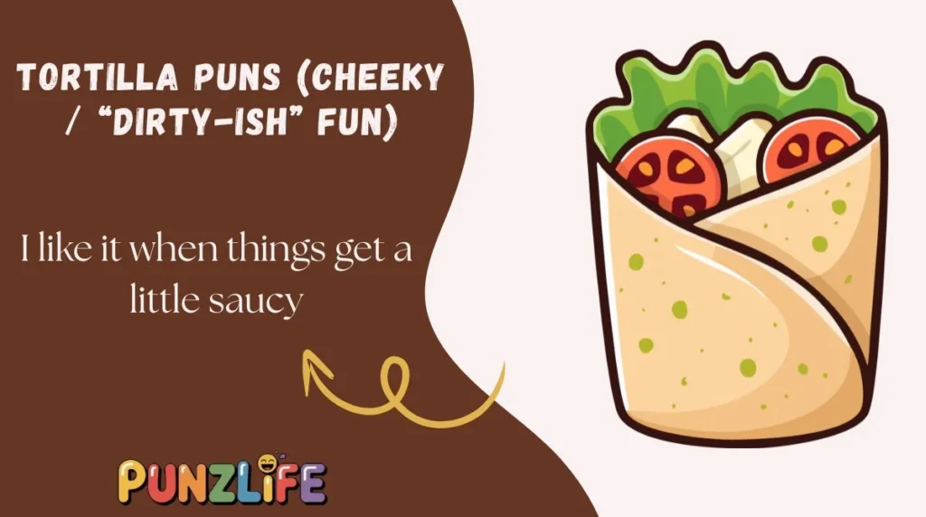Tortilla Puns (Cheeky / âDirty-ishâ Fun)