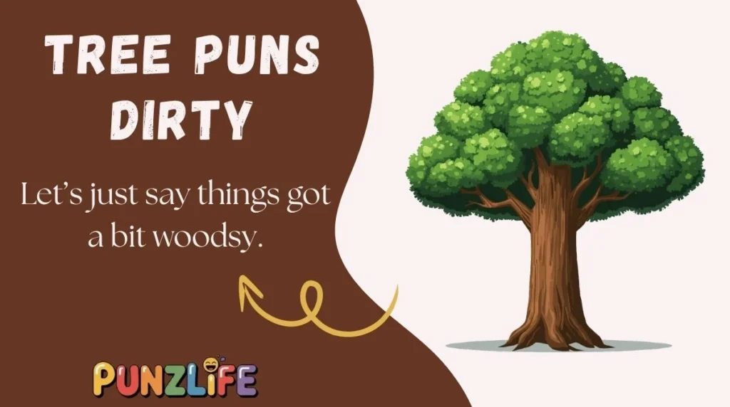 Tree Puns Dirty