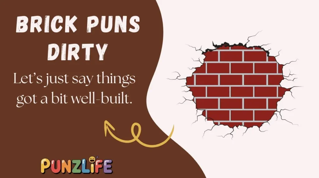 Brick Puns Dirty
