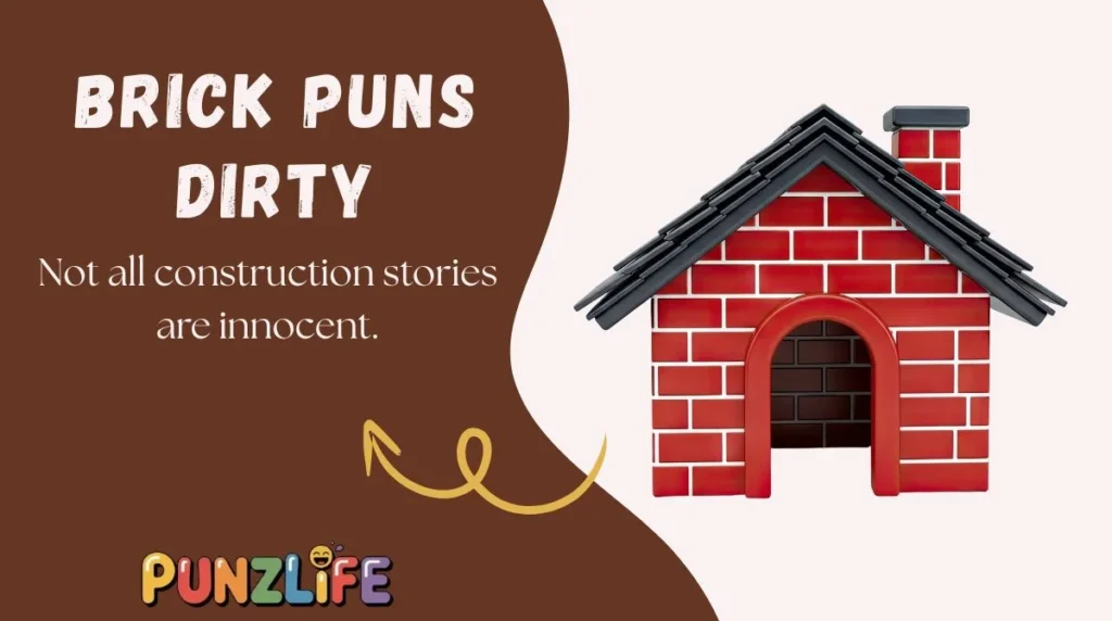 Brick Puns Dirty