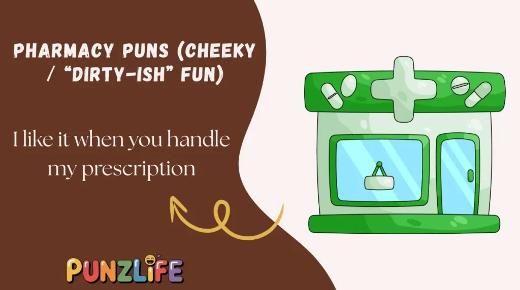 Pharmacy Puns (Cheeky / “Dirty-ish” Fun)