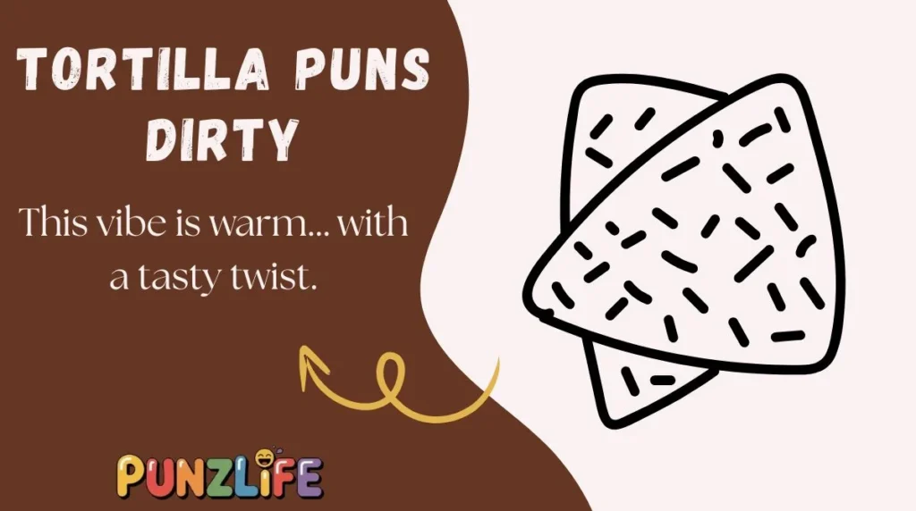 Tortilla Puns Dirty