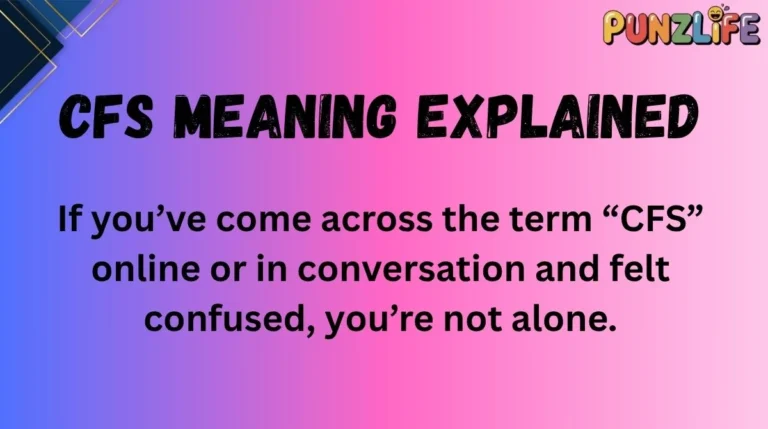 CFS Meaning Explained